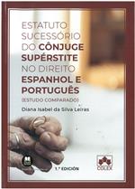 Estatuto sucessório do cônjuge supérstite no direito espanhol e português : estudo comparado / Diana Isabel da Silva Leiras